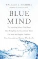 Blue mind : the surprising science that shows how being near, in, on, or under water can make you happier, healthier, more connected, and better at what you do. Cover Image