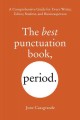 The best punctuation book, period. : a comprehensive guide for every writer, editor, student, and businessperson. Cover Image