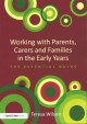 Working with parents, carers and families in the early years : the essential guide  Cover Image