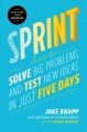 Sprint : how to solve big problems and test new ideas in just five days. Cover Image