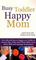Go to record Busy toddler, happy mom : over 280 activities to engage yo...