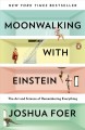 Moonwalking With Einstein : the art and science of remembering everything  Cover Image