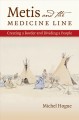 Metis and the medicine line : creating a border and dividing a people. Cover Image