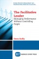 The facilitative leader : managing performance without controlling people. Cover Image