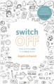 Switch off : how to find calm in a noisy world  Cover Image
