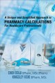 A unique and simplified approach to pharmacy calculations for healthcare professionals  Cover Image