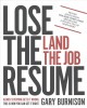 Go to record Lose the resume : land the job : almost everyone gets it w...