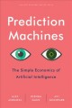 Go to record Prediction machines : the simple economics of artificial i...