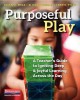 Purposeful play : a teacher's guide to igniting deep and joyful learning across the day  Cover Image