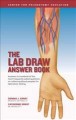 The lab draw answer book : answers to hundreds of the most frequently asked questions on collecting blood samples for laboratory testing. Cover Image