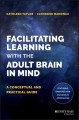 Facilitating learning with the adult brain in mind : a conceptual and practical guide  Cover Image