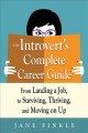 The introvert's complete career guide : from landing a job, to surviving, thriving, and moving on up  Cover Image