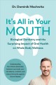 It's all in your mouth : biological dentistry and the surprising impact of oral health on whole body wellness  Cover Image
