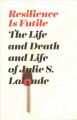 Go to record Resilience is futile : the life and death and life of Juli...