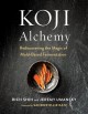 Koji alchemy : rediscovering the magic of mold-based fermentation  Cover Image