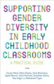 Supporting gender diversity in early childhood classrooms : a practical guide  Cover Image