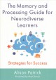 The memory and processing guide for neurodiverse learners : strategies for success  Cover Image