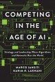 Competing in the age of AI : strategy and leadership when algorithms and networks run the world  Cover Image