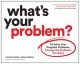 What's your problem? : to solve your toughest problems, change the problems you solve  Cover Image