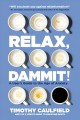 Relax, dammit! : a user's guide to the age of anxiety  Cover Image
