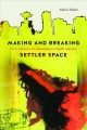 Making and breaking settler space : five centuries of colonization in North America  Cover Image
