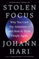 Go to record Stolen focus : why you can't pay attention-- and how to th...