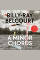 A minor chorus A novel  Cover Image