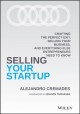 Selling your startup crafting the perfect exit, selling your business, and everything else entrepreneurs need to know  Cover Image