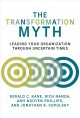 The transformation myth : leading your organization through uncertain times  Cover Image