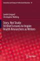 Story, not study : 30 brief lessons to inspire health researchers as writers  Cover Image