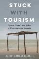 Go to record Stuck with tourism : space, power, and labor in contempora...