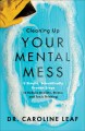 Cleaning up your mental mess : 5 simple, scientifically proven steps to reduce anxiety, stress, and toxic thinking  Cover Image