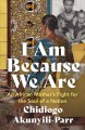 I am because we are An african mother's fight for the soul of a nation  Cover Image