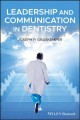 Leadership and communication in dentistry : a practical guide to your practice, your patients, and your self  Cover Image
