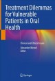 Treatment Dilemmas for Vulnerable Patients in Oral Health : Clinical and Ethical Issues. Cover Image