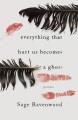 Everything that hurt us becomes a ghost : poems  Cover Image